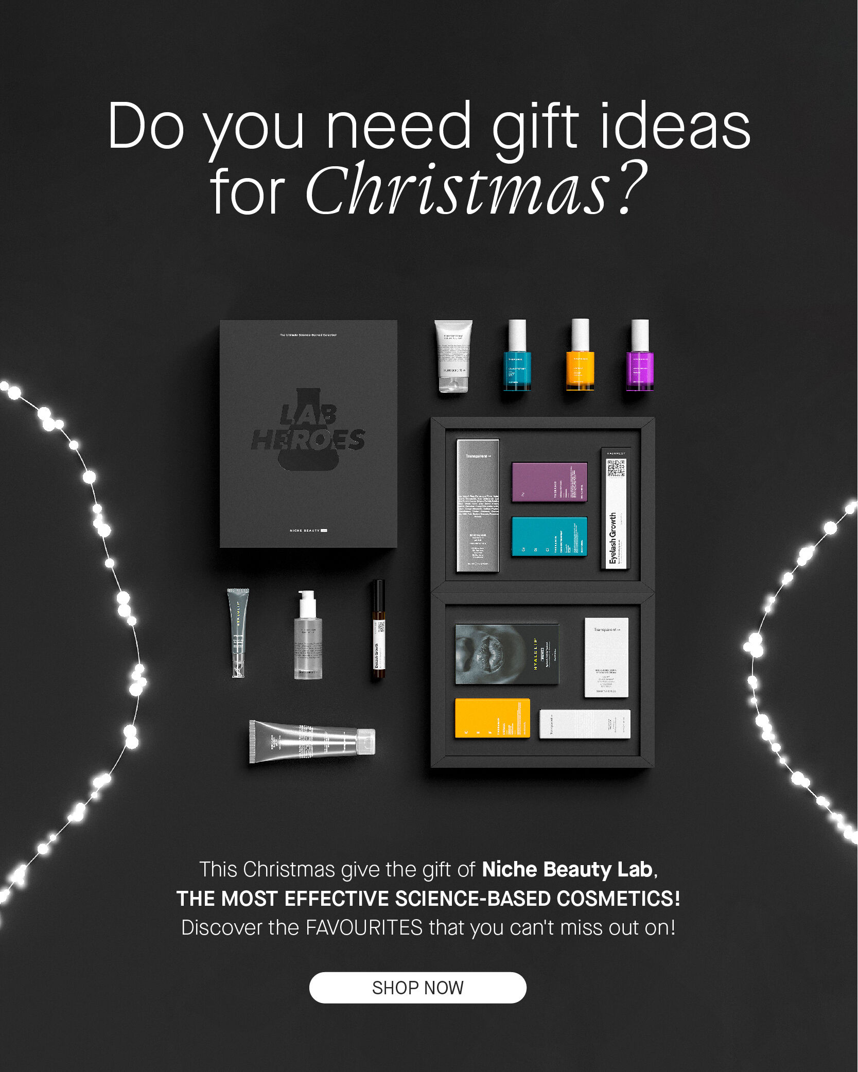 Do you need gift ideas LI AT Y This Christmas give the gift of Niche Beauty Lab, THE MOST EFFECTIVE SCIENCE-BASED COSMETICS! Discover the FAVOURITES that you can't miss out on! SHOP NOW 