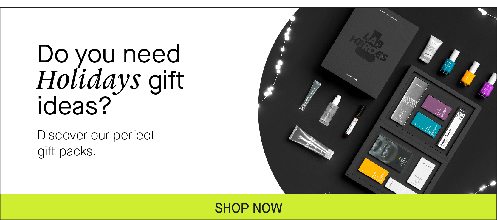  Do you need Holidays gift ideas? Discover our perfect gift packs. SHOP NOW 